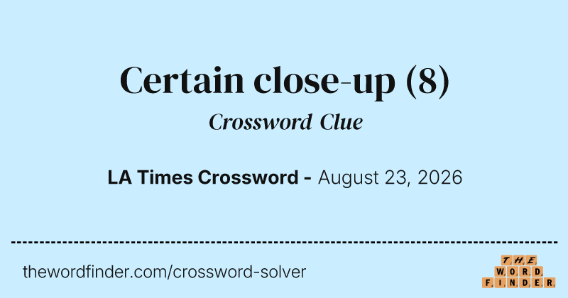 Certain close-up crossword clue image