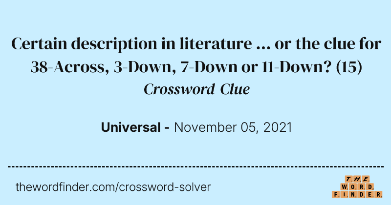 Certain description in literature ... or the clue for 38-Across, 3-Down, 7-Down or 11-Down? crossword clue image