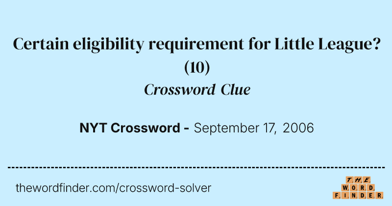 Certain eligibility requirement for Little League? crossword clue image