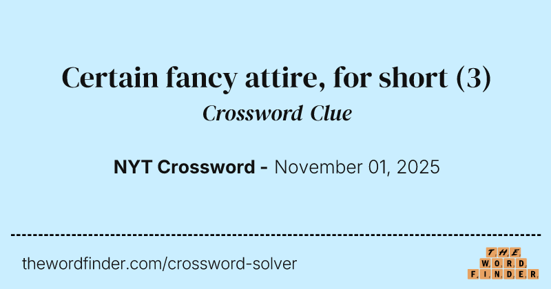 Certain fancy attire, for short crossword clue image