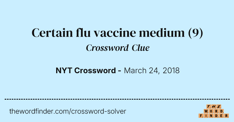 Certain flu vaccine medium crossword clue image