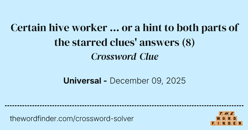 Certain hive worker ... or a hint to both parts of the starred clues' answers crossword clue image
