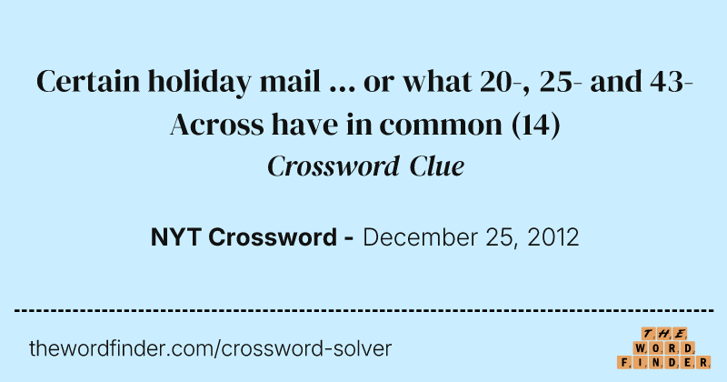 Certain holiday mail ... or what 20-, 25- and 43-Across have in common crossword clue image