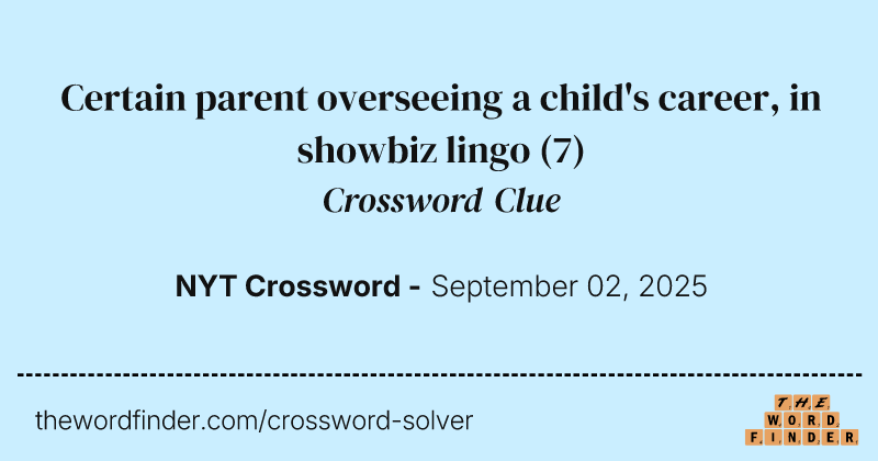 Certain parent overseeing a child's career, in showbiz lingo crossword clue image