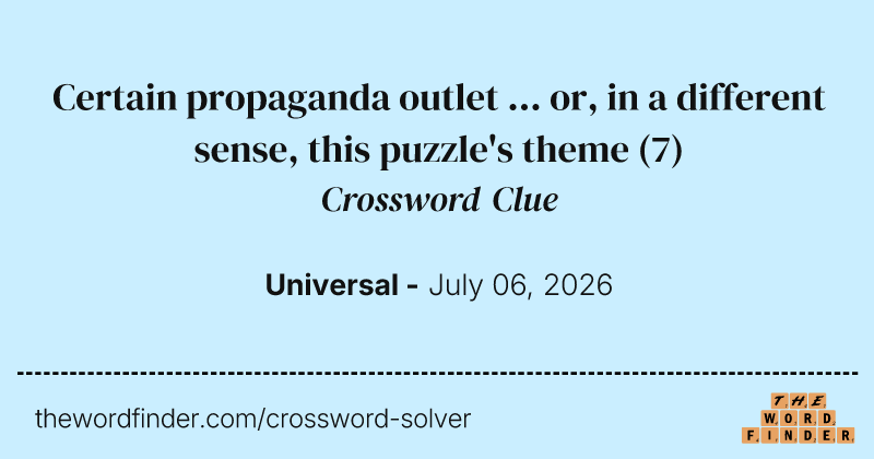 Certain propaganda outlet ... or, in a different sense, this puzzle's theme crossword clue image