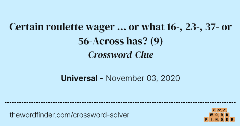 Certain roulette wager ... or what 16-, 23-, 37- or 56-Across has? crossword clue image