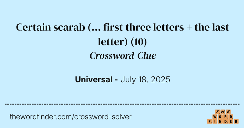 Certain scarab (... first three letters + the last letter) crossword clue image