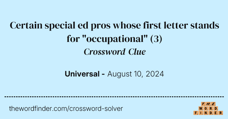 Certain special ed pros whose first letter stands for "occupational" crossword clue image