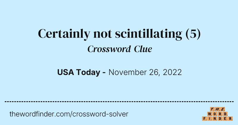 Certainly not scintillating crossword clue image