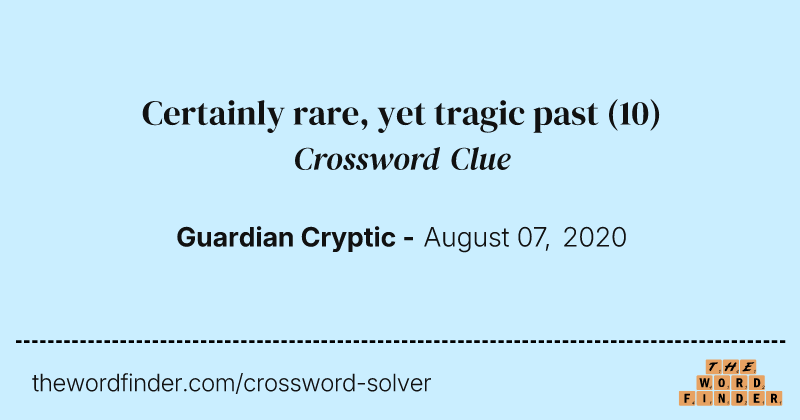 Certainly rare, yet tragic past crossword clue image