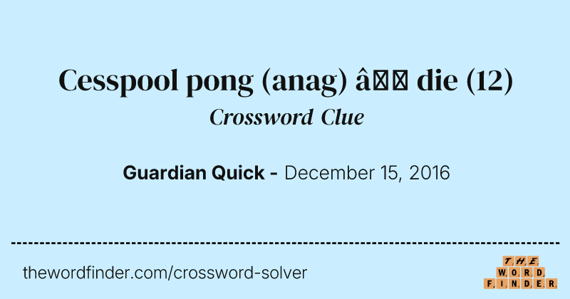 Cesspool pong (anag) — die crossword clue image