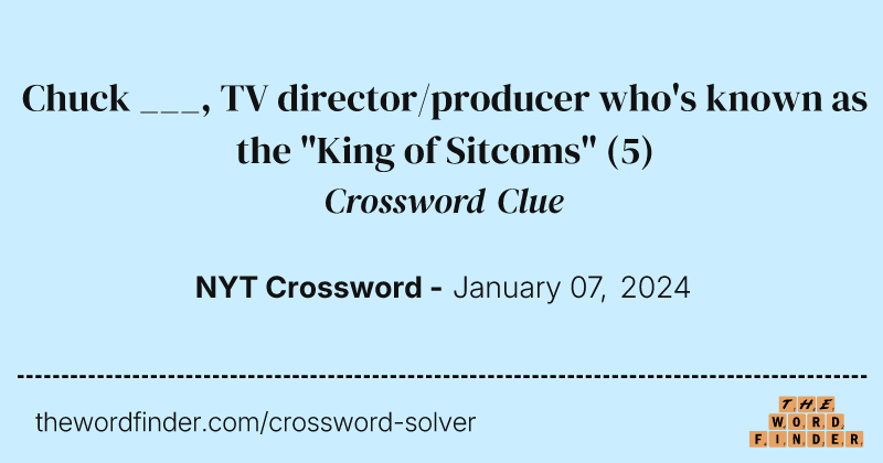 Chuck ___, TV director/producer who's known as the "King of Sitcoms" crossword clue image