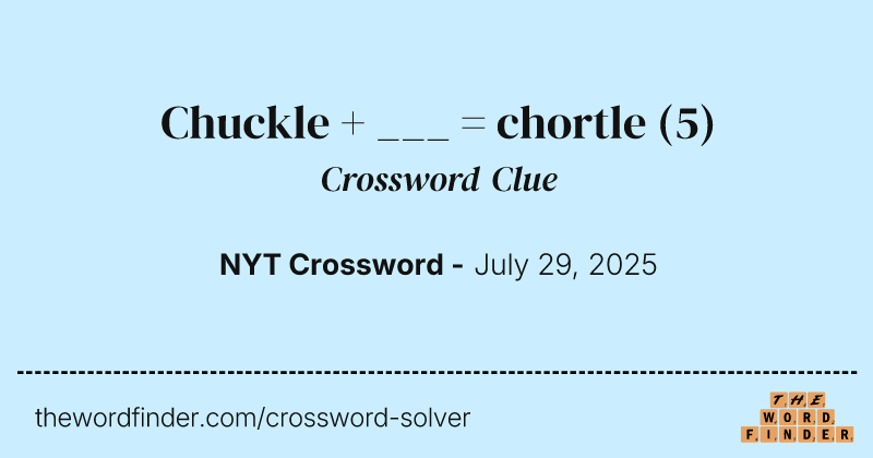 Chuckle + ___ = chortle crossword clue image