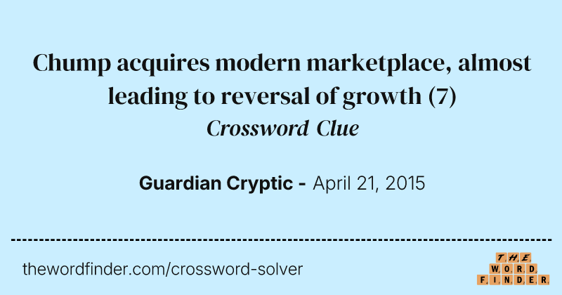 Chump acquires modern marketplace, almost leading to reversal of growth crossword clue image
