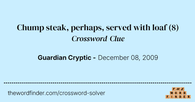 Chump steak, perhaps, served with loaf crossword clue image