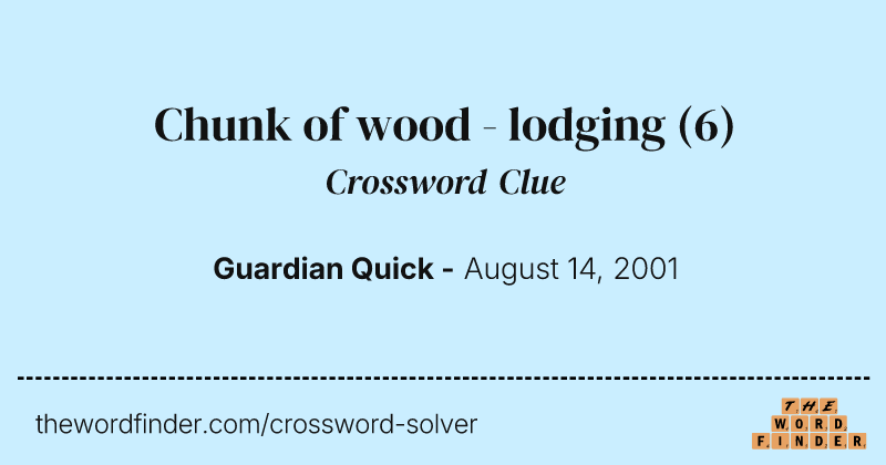 Chunk of wood - lodging crossword clue image