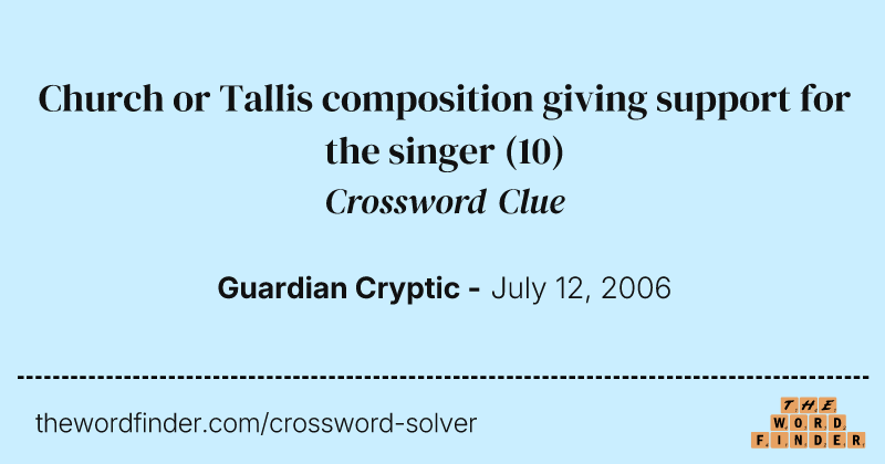 Church or Tallis composition giving support for the singer crossword clue image