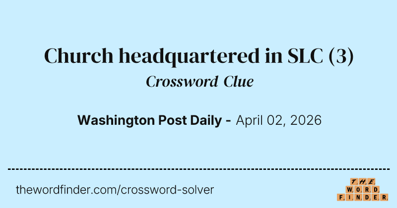 Church headquartered in SLC — Crossword Clue