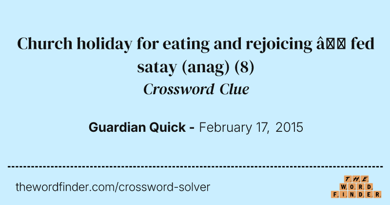 Church holiday for eating and rejoicing — fed satay (anag) crossword clue image