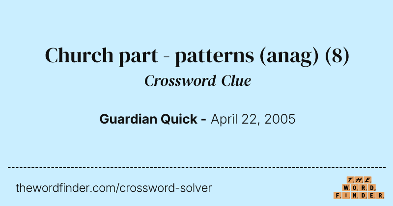 Church part - patterns (anag) crossword clue image