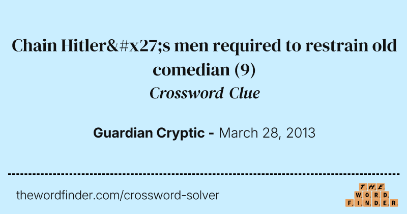 Chain Hitler's men required to restrain old comedian crossword clue image
