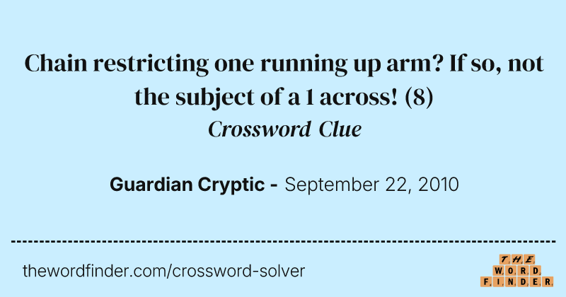 Chain restricting one running up arm? If so, not the subject of a 1 across! crossword clue image