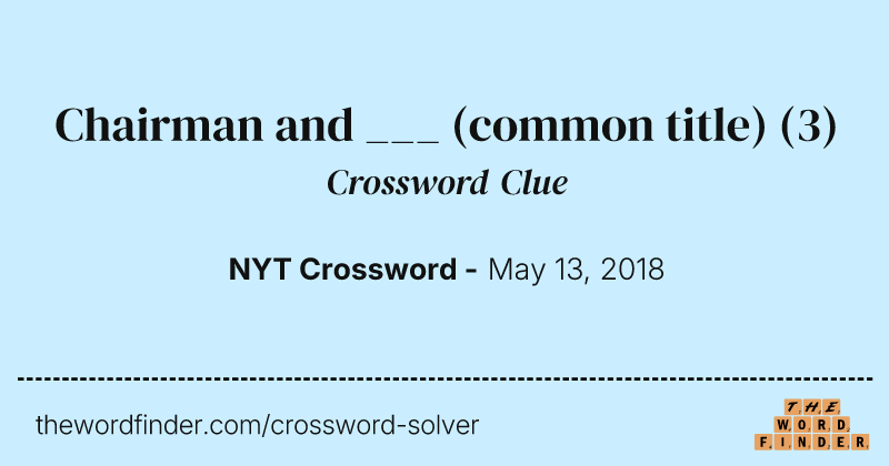 Chairman and ___ (common title) crossword clue image