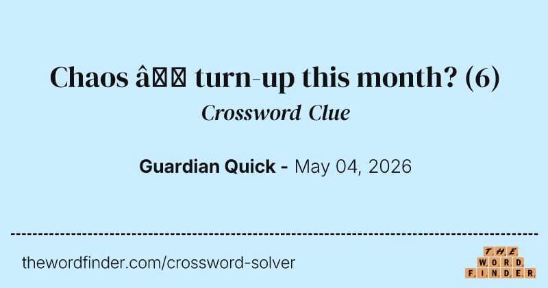 Chaos – turn-up this month? crossword clue image