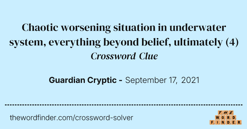 Chaotic worsening situation in underwater system, everything beyond belief, ultimately crossword clue image