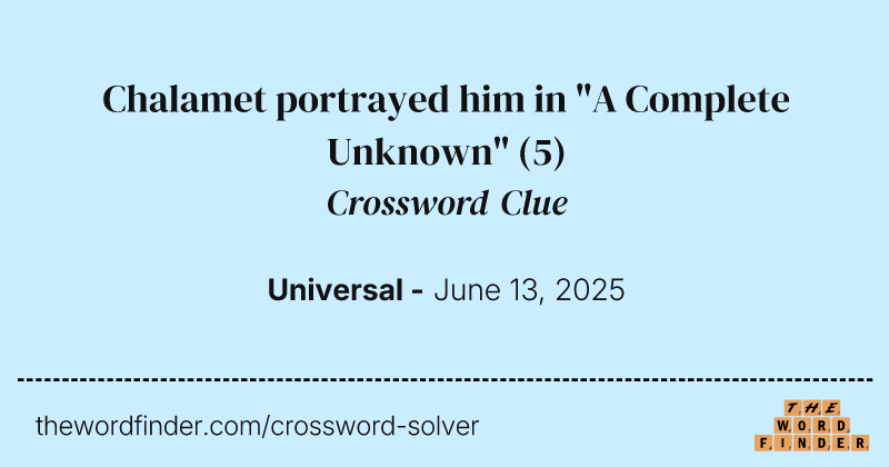 Chalamet portrayed him in "A Complete Unknown" crossword clue image