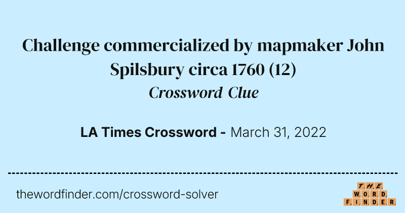 Challenge commercialized by mapmaker John Spilsbury circa 1760 crossword clue image