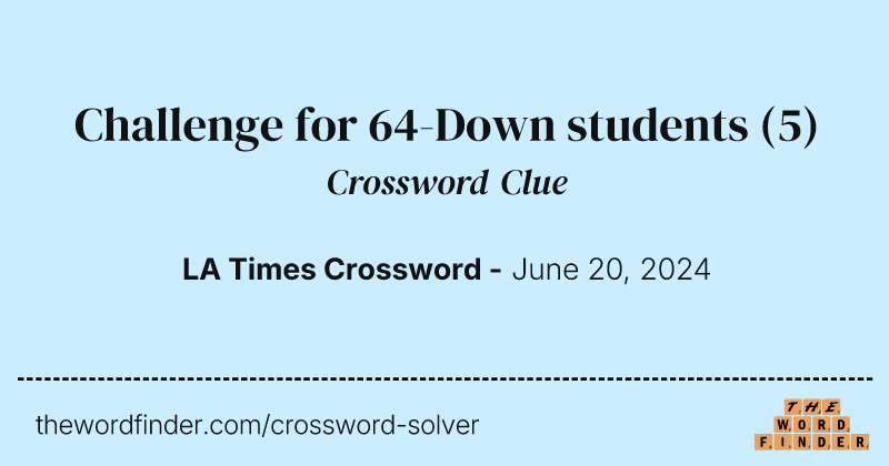 Challenge for 64-Down students crossword clue image