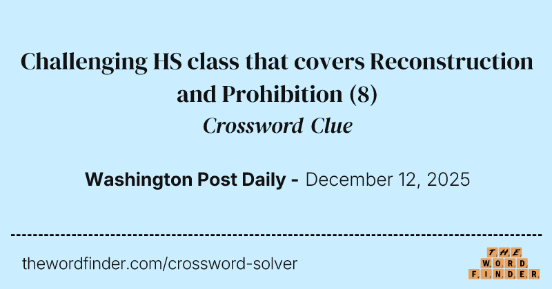 Challenging HS class that covers Reconstruction and Prohibition crossword clue image