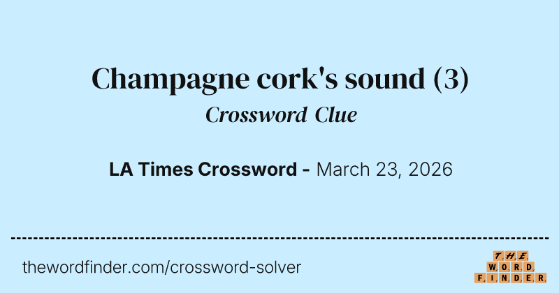 Champagne cork's sound crossword clue image