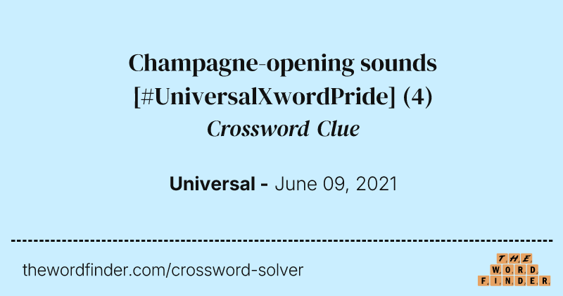 Champagne-opening sounds [#UniversalXwordPride] crossword clue image