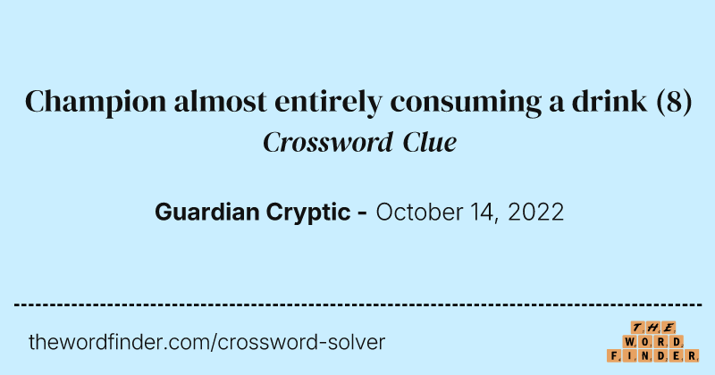 Champion almost entirely consuming a drink crossword clue image