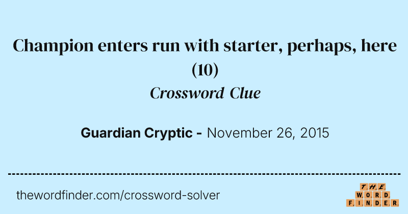 Champion enters run with starter, perhaps, here crossword clue image