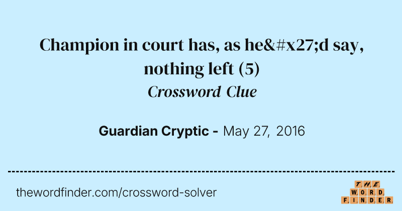 Champion in court has, as he'd say, nothing left crossword clue image