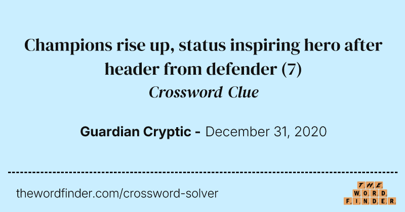 Champions rise up, status inspiring hero after header from defender crossword clue image