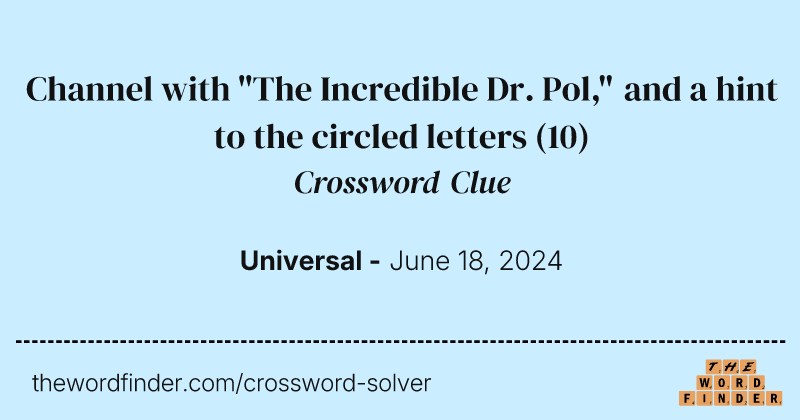 Channel with "The Incredible Dr. Pol," and a hint to the circled letters crossword clue image
