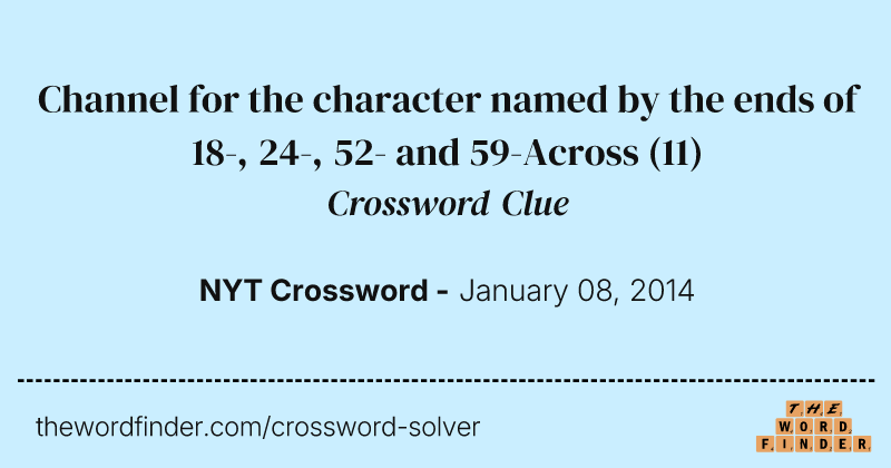 Channel for the character named by the ends of 18-, 24-, 52- and 59-Across crossword clue image
