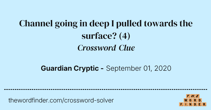 Channel going in deep I pulled towards the surface? crossword clue image
