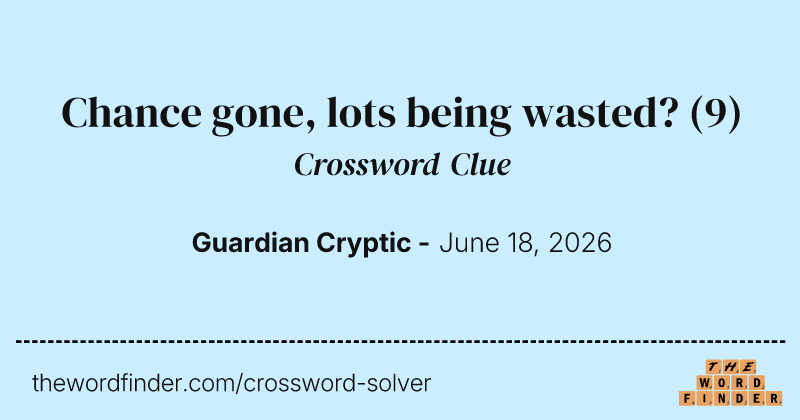 Chance gone, lots being wasted? crossword clue image