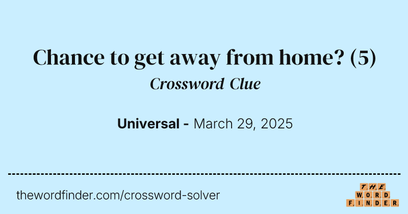 Chance to get away from home? crossword clue image