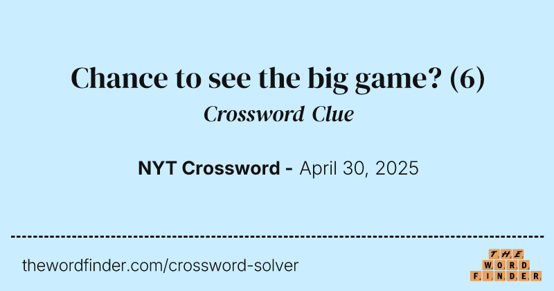 Chance to see the big game? crossword clue image