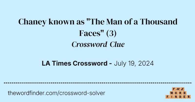 Chaney known as "The Man of a Thousand Faces" crossword clue image