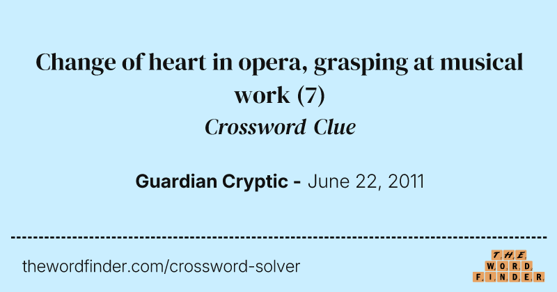 Change of heart in opera, grasping at musical work crossword clue image