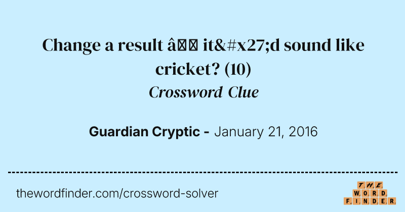 Change a result — it'd sound like cricket? crossword clue image