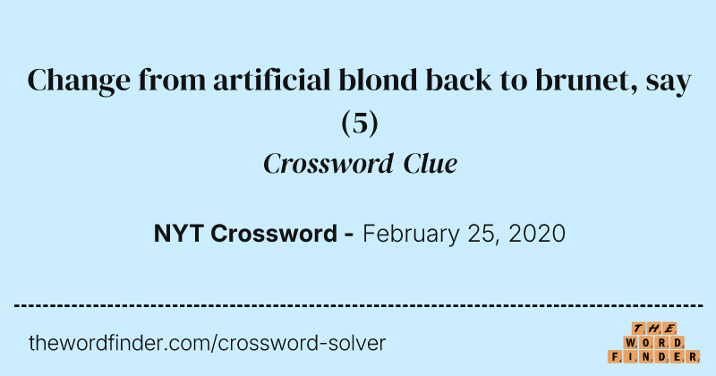 Change from artificial blond back to brunet, say crossword clue image