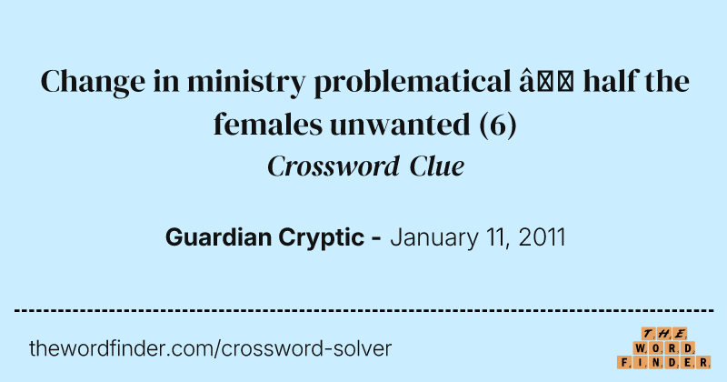 Change in ministry problematical — half the females unwanted crossword clue image